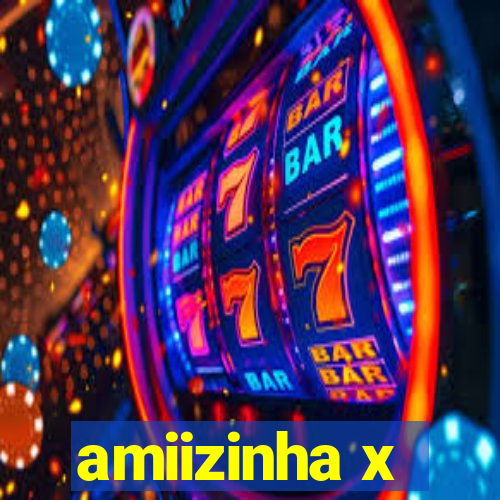 amiizinha x